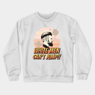 Why White Men Can't Jump Crewneck Sweatshirt